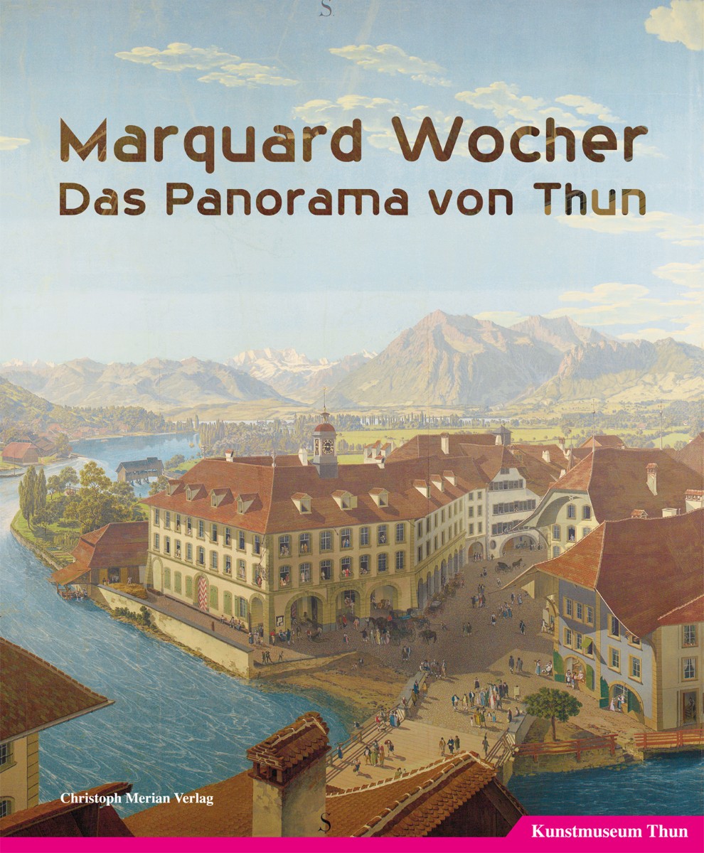 Marquard Wocher Das Panorama von Thun Christoph Merian Verlag