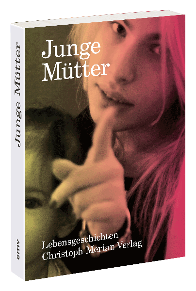 Junge Mütter - Lebensgeschichten